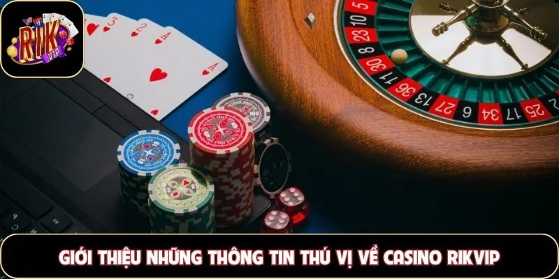 Giới thiệu những thông tin thú vị về casino Rikvip