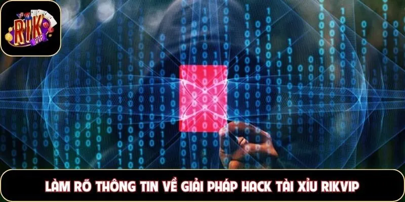 Làm rõ thông tin về giải pháp hack tài xỉu Rikvip