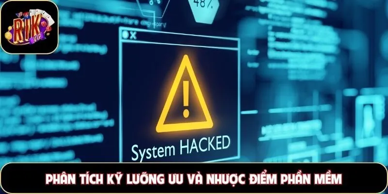 Phân tích kỹ lưỡng ưu và nhược điểm phần mềm