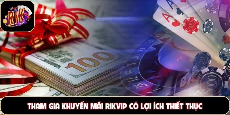 Tham gia khuyến mãi Rikvip có lợi ích thiết thực