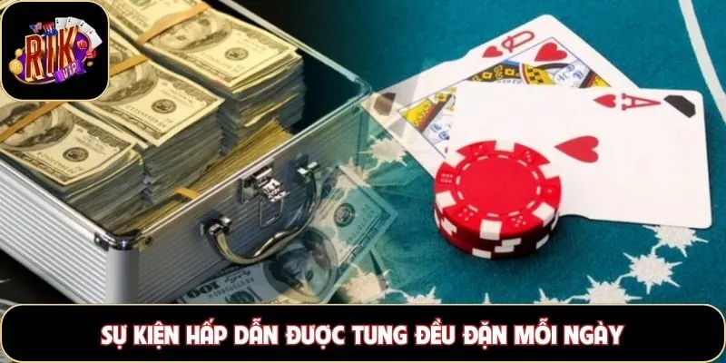 Sự kiện hấp dẫn được tung đều đặn mỗi ngày