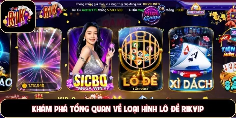 Khám phá tổng quan về loại hình lô đề Rikvip