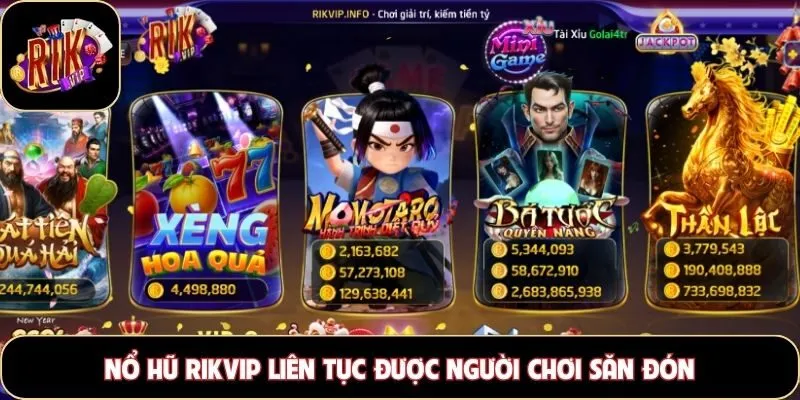 Nổ hũ Rikvip liên tục được người chơi săn đón