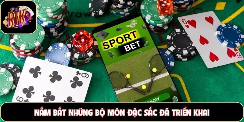 Nắm bắt những bộ môn đặc sắc đã triển khai