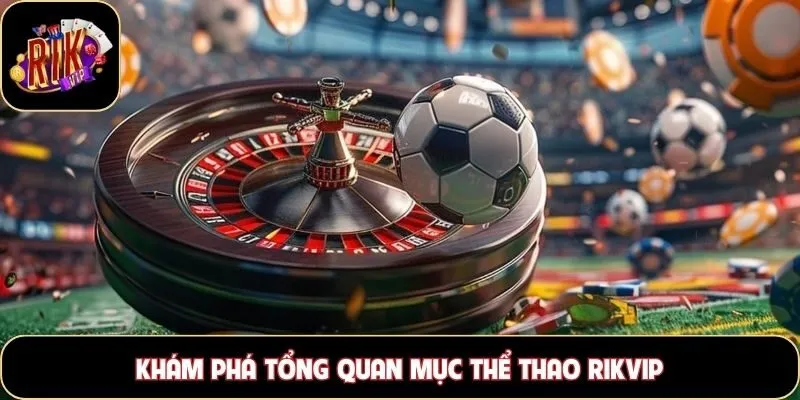 Khám phá tổng quan mục thể thao Rikvip